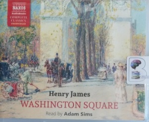 Washington Square written by Henry James performed by Adam Sims on Audio CD (Unabridged)